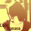 Lady Banana : Anything Goes Here...