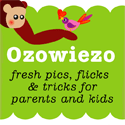Ozowiezo : Fresh pics, flicks and tricks for parents and kids