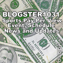 Blogster 1031 : Sports pay per view schedules, result, news & updates.