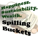 Spilling Buckets : Happiness. Sustainability. Wealth.