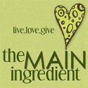 The Main Ingredient : Live! Love! Give!