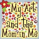 My Art and the Mom in Me : My Art and the Mom in Me.