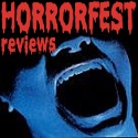 Horrorfest Reviews : Your Source For Horror Movie Reviews