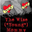 The Wise (*Young*) Mommy : 