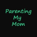 Parenting My Mom : 