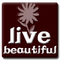 Live Beautiful : DISCOVER, CREATE or ENJOY something beautiful today.