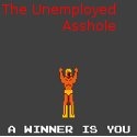 The Unemployed Asshole : He doesn't have a job.  He has a blog.