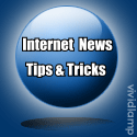 Internet News, Tips & Tricks : Hot Internet Tips
