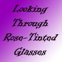 Looking Through Rose Tinted Glasses : 