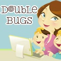 Double Bugs : Double the Trouble Double the Fun