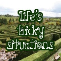 Life's Tricky Situations : just talking about life in general