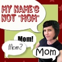 My Name's Not Mom : sometimes a mom just has to be herself…