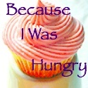 Because I Was Hungry : Well, You've Got To Eat Right?