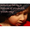 Picture Perfect By Jo : Pictures of YOUR life YOUR way!