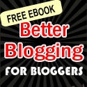 Better Blogging for Bloggers : It won't take a genuis to figure out what  this blog is about.