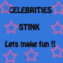 Celebrities Stink : so lets make fun !!