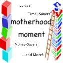 Motherhood Moment : Saving moms time and money in just moments a day!