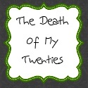 The Death of my Twenties : 