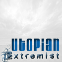 The Utopian Extremist : I dream of an unreal ideal world!
