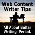 Web Content Writer Tips : All about better writing. Period.
