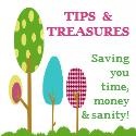 Tips & Treasures : Saving you time, money & sanity.