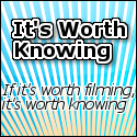 It's Worth Knowing : If it's worth filming - it's worth knowing