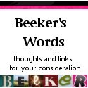 Beeker's Words : Thoughts and Links for Your Consideration