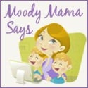 Moody Mama Says : a stay at home mom of two keeps it real!