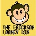 The Erickson Looney Bin : 