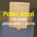 Anonymous' Poker Blog : The poker philosopher/shrink. From beginner to … ?