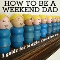 How to be a Weekend Dad : A guide for single mothers