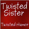 TwistedSister : Twisted Humor