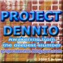 Project Dennio : Awakening from the deepest slumber