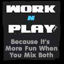 Work N Play : Because Its More Fun When You Mix Both