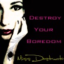 Destructo Deviations: The Misadventures of Miss Destructo : Destroy Your Boredom