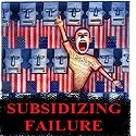 Subsidizing Failure : This blog is an outlet for ideas and opinions. Some politics and a lot of fun!