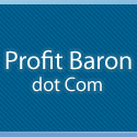 Profit Baron dot Com : Giving readers a real look at business!
