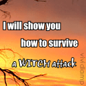 Fight the Evil... : I will show you how to survive a witch attack based on personal experience. 