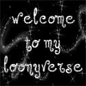 My Loonyverse : See the world though my eyes