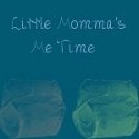 Little Momma's Me Time : 