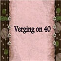 Verging on 40 : verging on 40