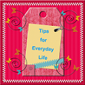 Tips for Everyday Life : Tips for Everyday Life