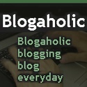Blogaholic blogging blog everyday : Blogaholic,blog tool,blogging guide, blog for money,blog tips,blogging blog