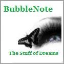 BubbleNote : The Stuff of Dreams