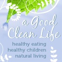 A Good Clean Life : natural parenting, recipes, news, health