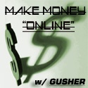 Gusher's Pride : Make Money Online w/ Gusher