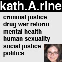 kath.A.rine : criminal justice/drug war reform, mental health advocacy, sexuality, and more