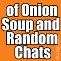 of Onion Soup and Random Chats : 