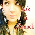 Ask A Canuck  : Crazy Canadian Culture