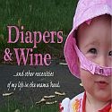 Diapers and Wine : ...and other necessities of my life in the mama'hood